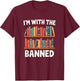 I'm With The Banned Funny Librarian Banned Book Lover Reader T-Shirt - T-Shirt | Maroon