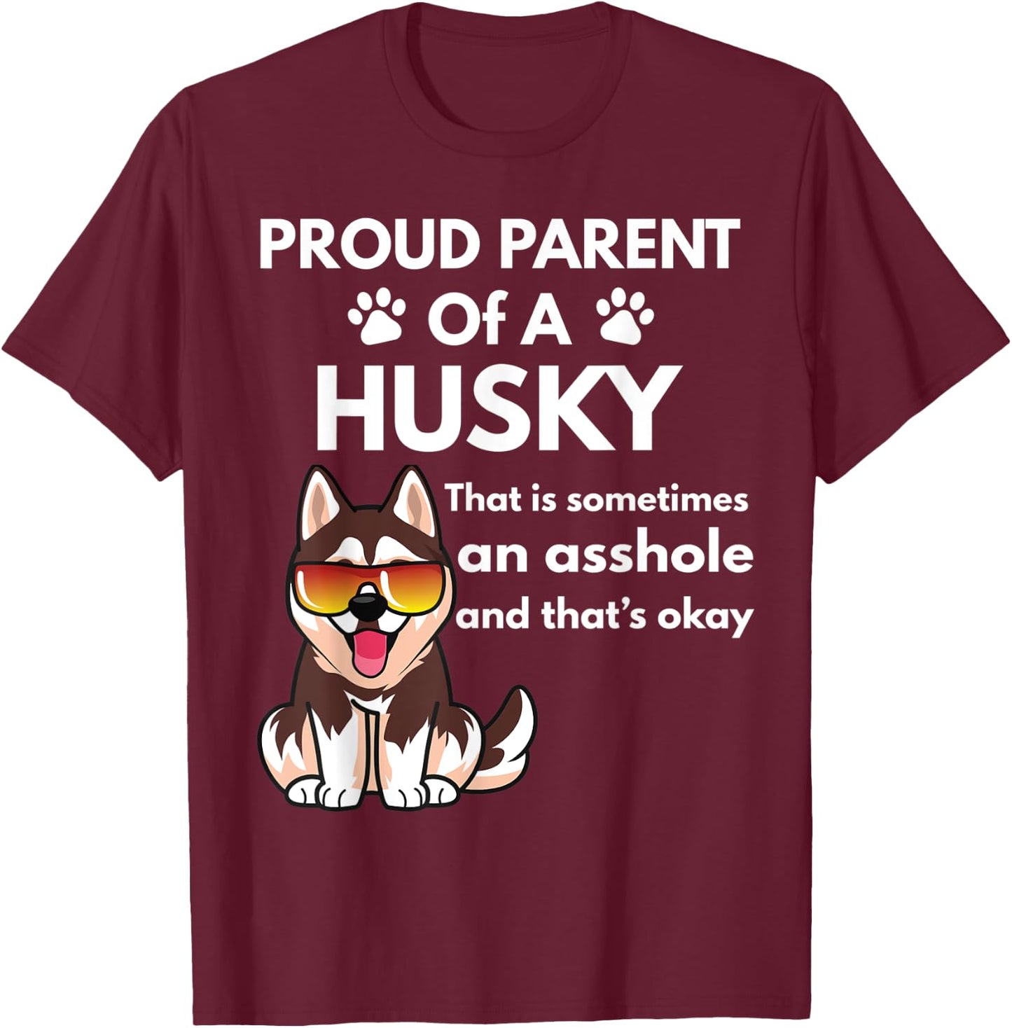 Proud Parent Of A Husky That Is Sometimes An Asshole T-Shirt - T-Shirt | Maroon