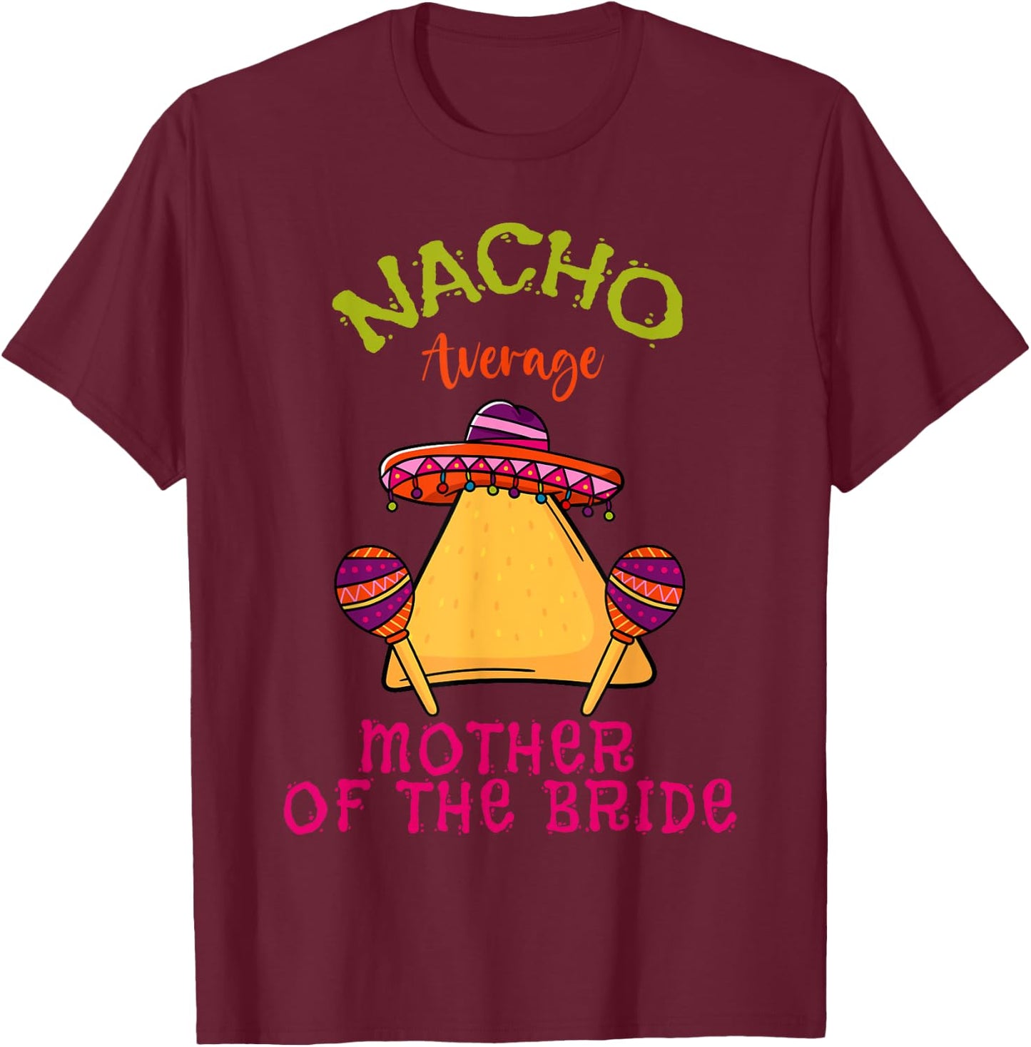 Nacho Average Mother Of The Bride Mexican Cinco de Mayo T-Shirt - T-Shirt | Maroon