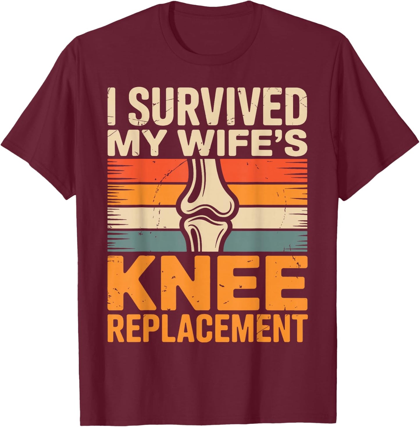 I Survived My Wifes Knee Replacement T-Shirt - T-Shirt | Maroon