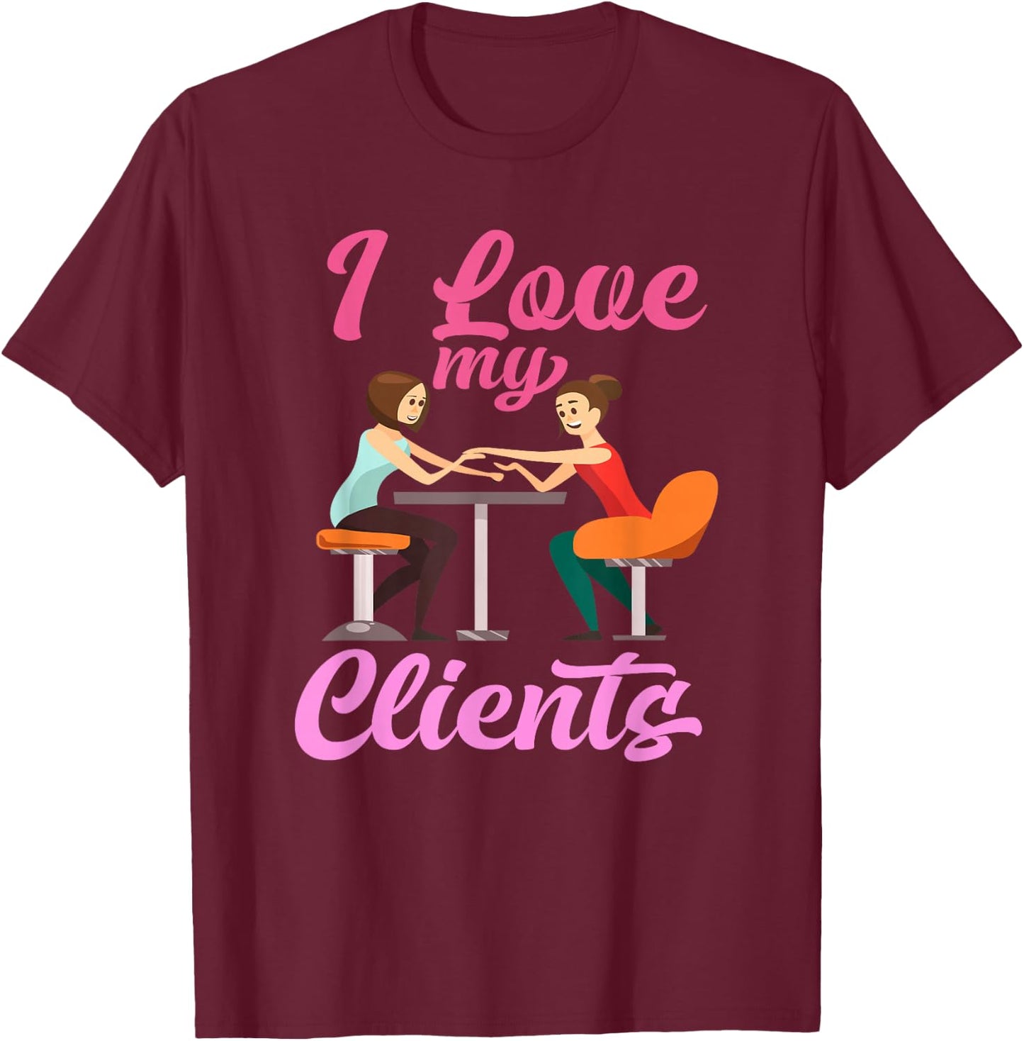 I Love My Clients - Cute Professional Nail Tech Artist T-Shirt - T-Shirt | Maroon
