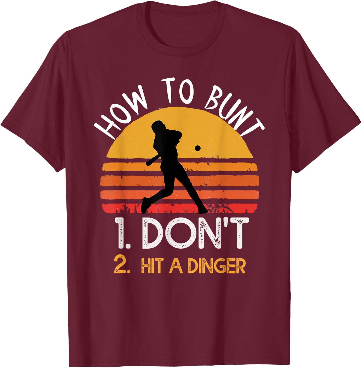 How to bunt don't hit a dinger for a Baseball lovers T-Shirt - T-Shirt | Maroon