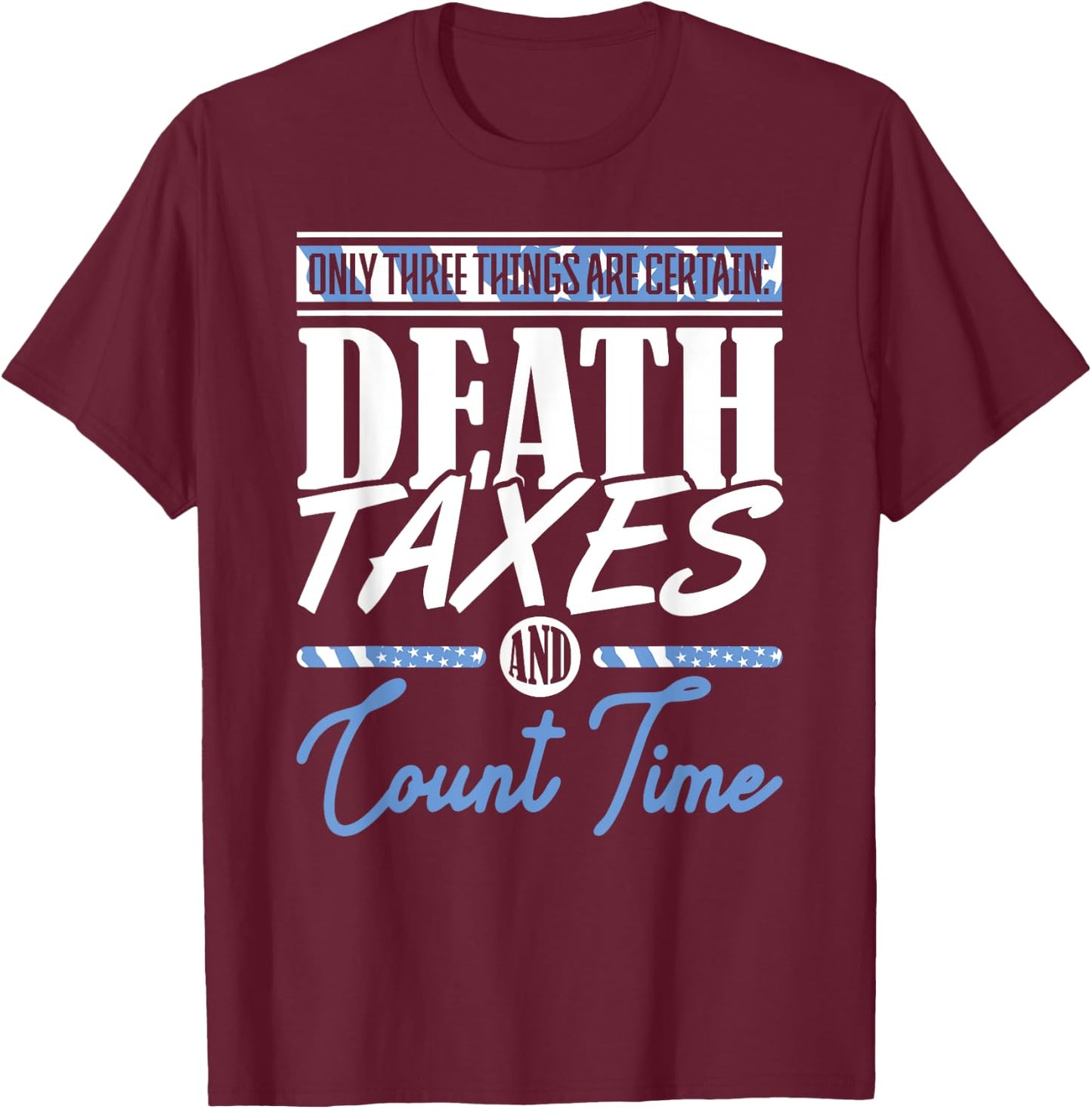Blue Line Flag Death Taxes And Count Time Police Officer T-Shirt - T-Shirt | Maroon