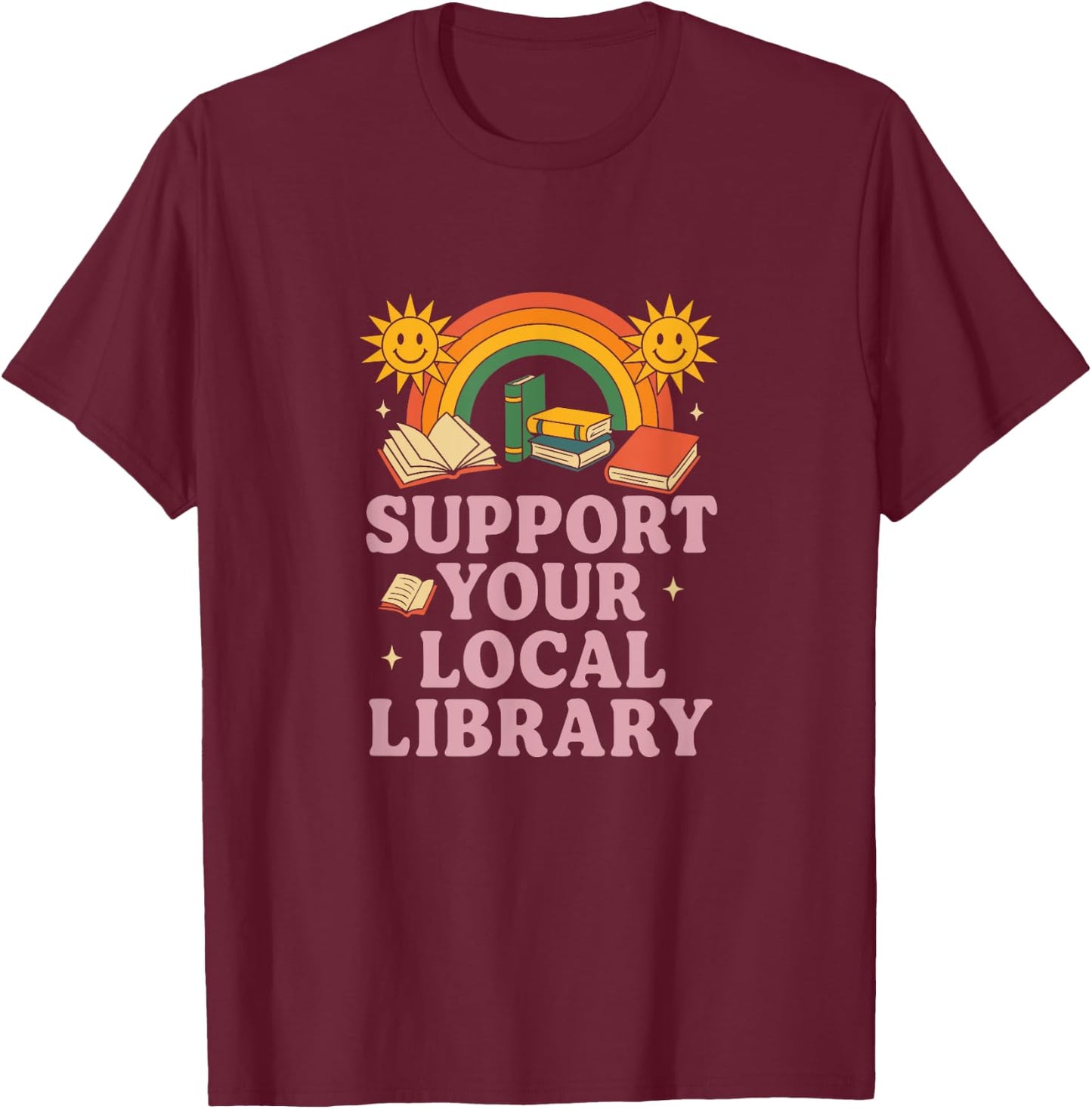 Support Your Local Library Happy Books Rainbow T-Shirt - T-Shirt | Maroon