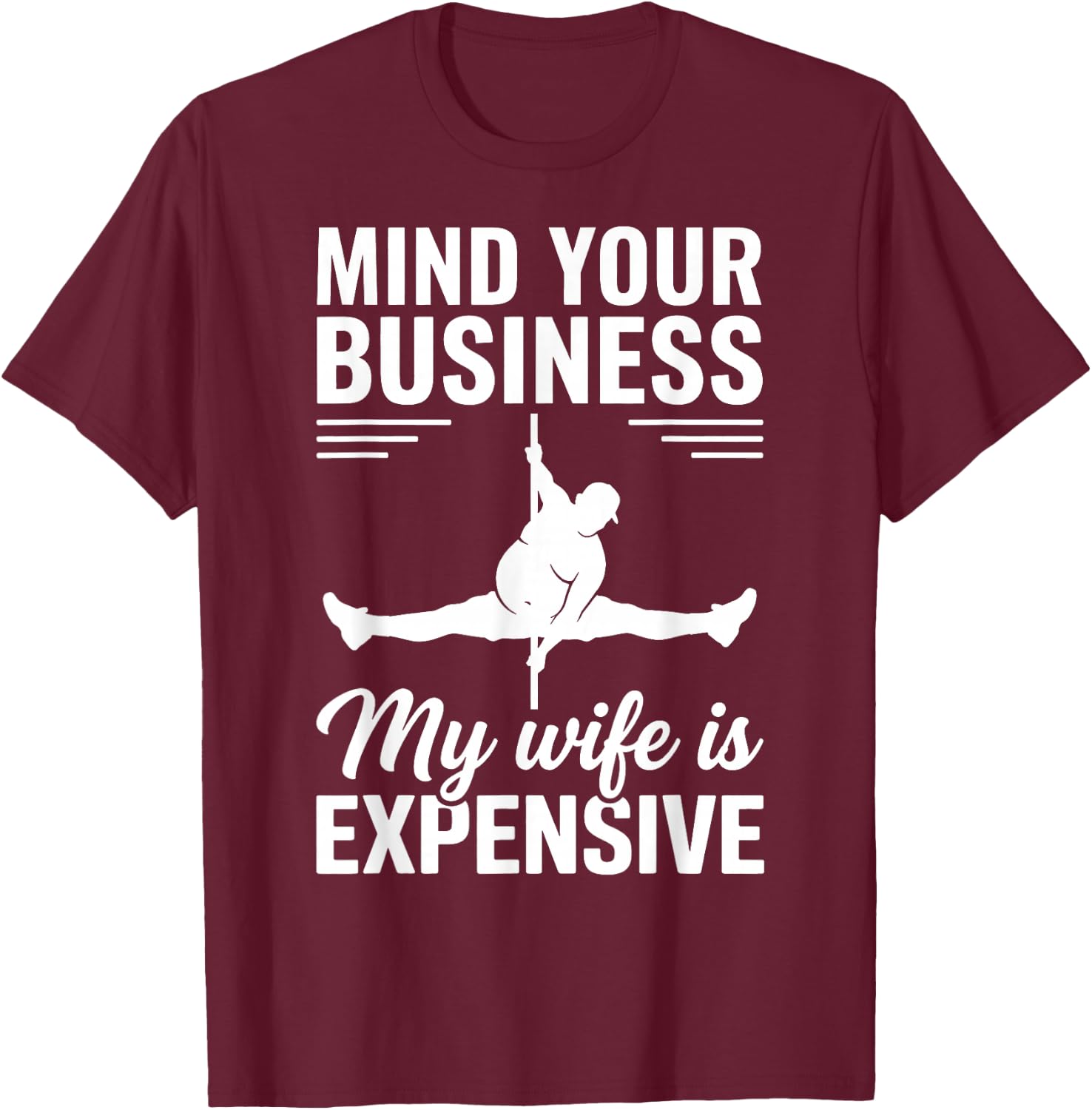 Mind Your Business My Wife is Expensive T-Shirt - T-Shirt | Maroon