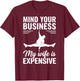 Mind Your Business My Wife is Expensive T-Shirt - T-Shirt | Maroon