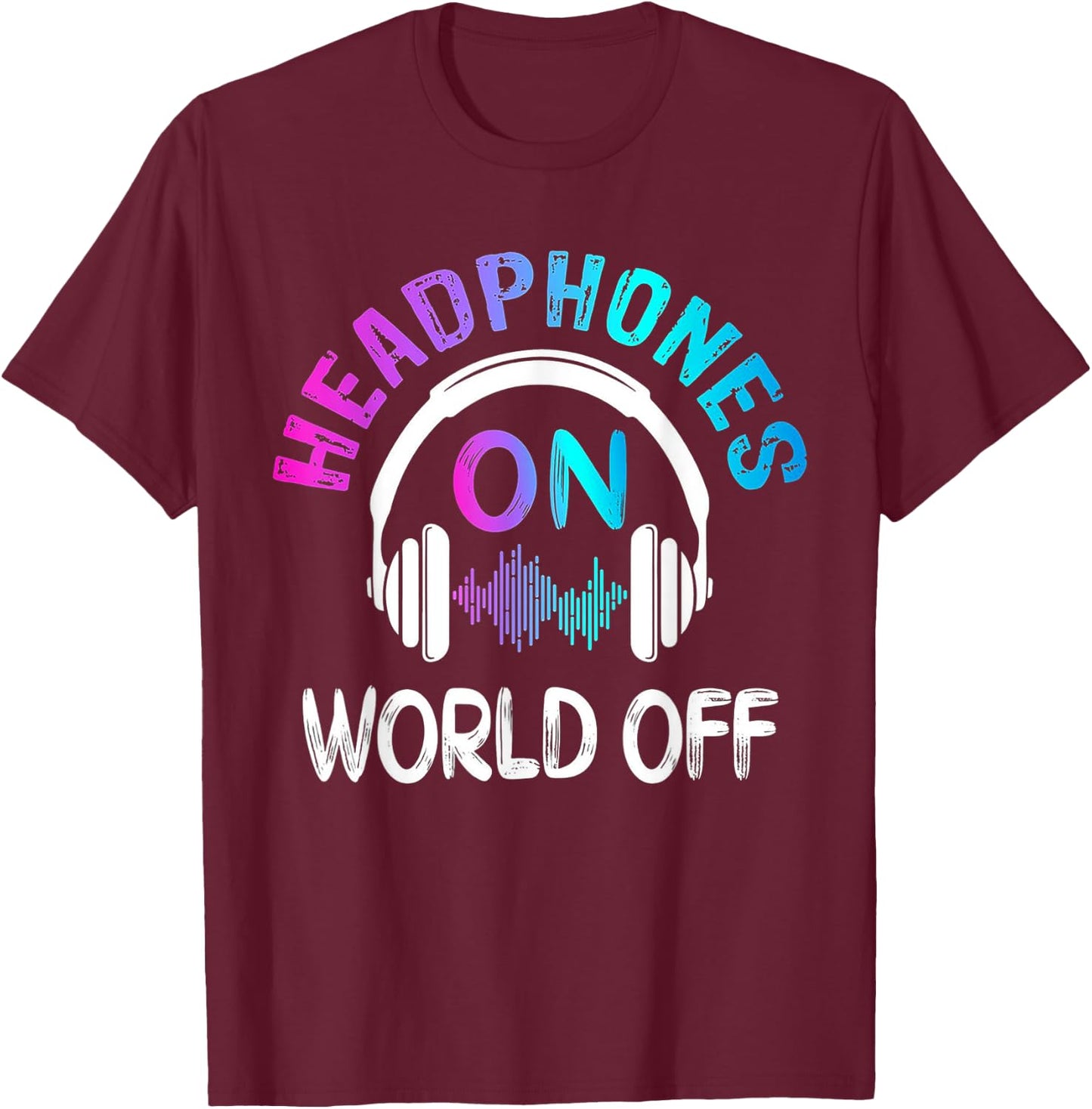 Music Headphones On World Off Music Lovers Producer DJ Gift T-Shirt - T-Shirt | Maroon