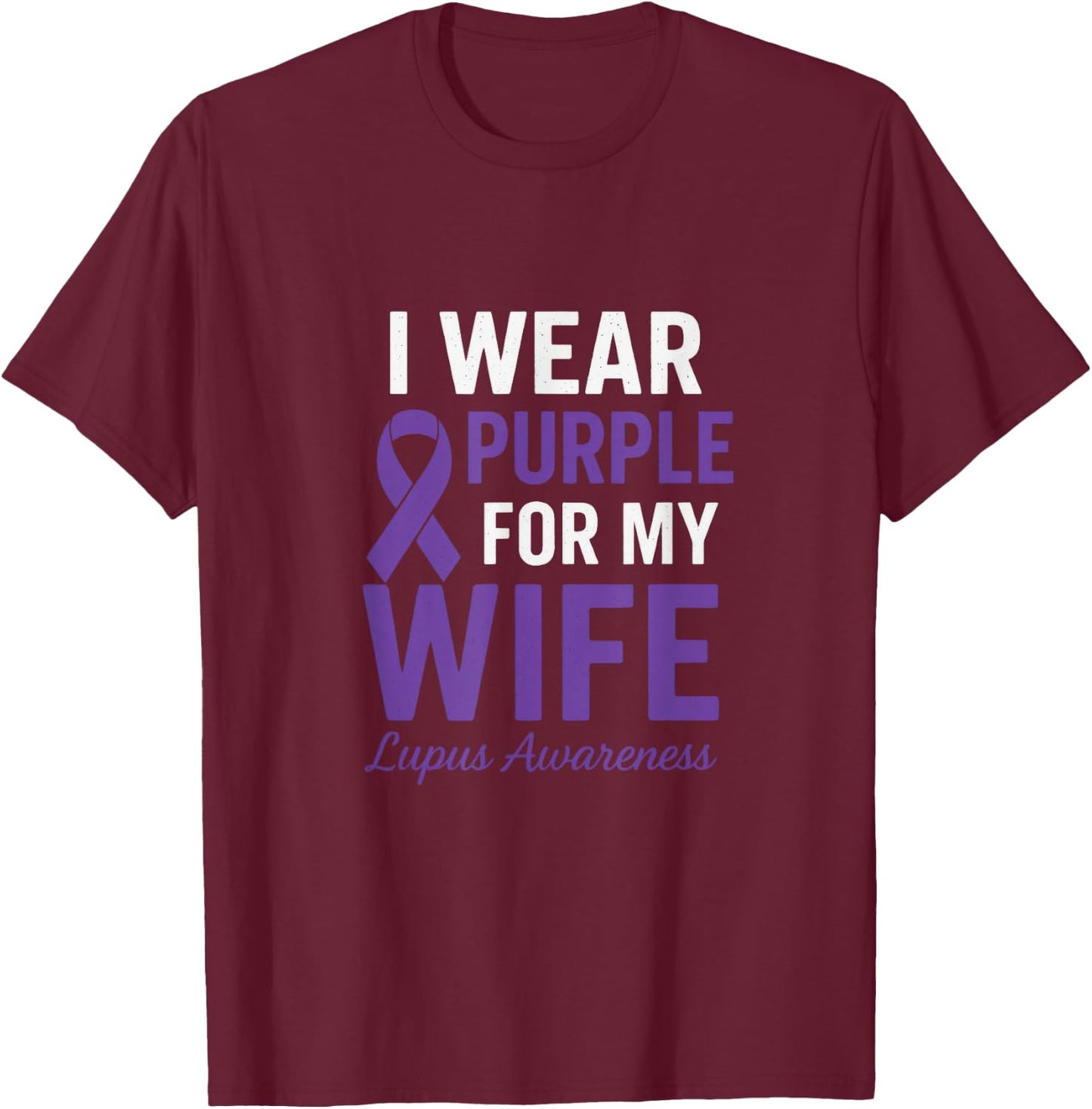 I Wear Purple for My Wife - Lupus Warriors Ribbon T-Shirt - T-Shirt | Maroon