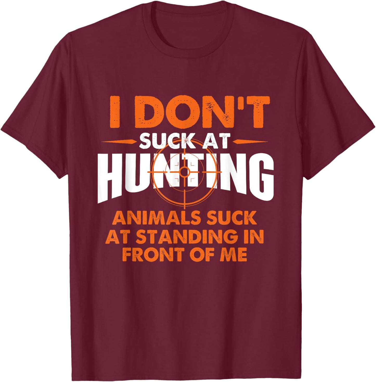 I Don't Suck At Hunting - Funny Hunter Humor T-Shirt - T-Shirt | Maroon