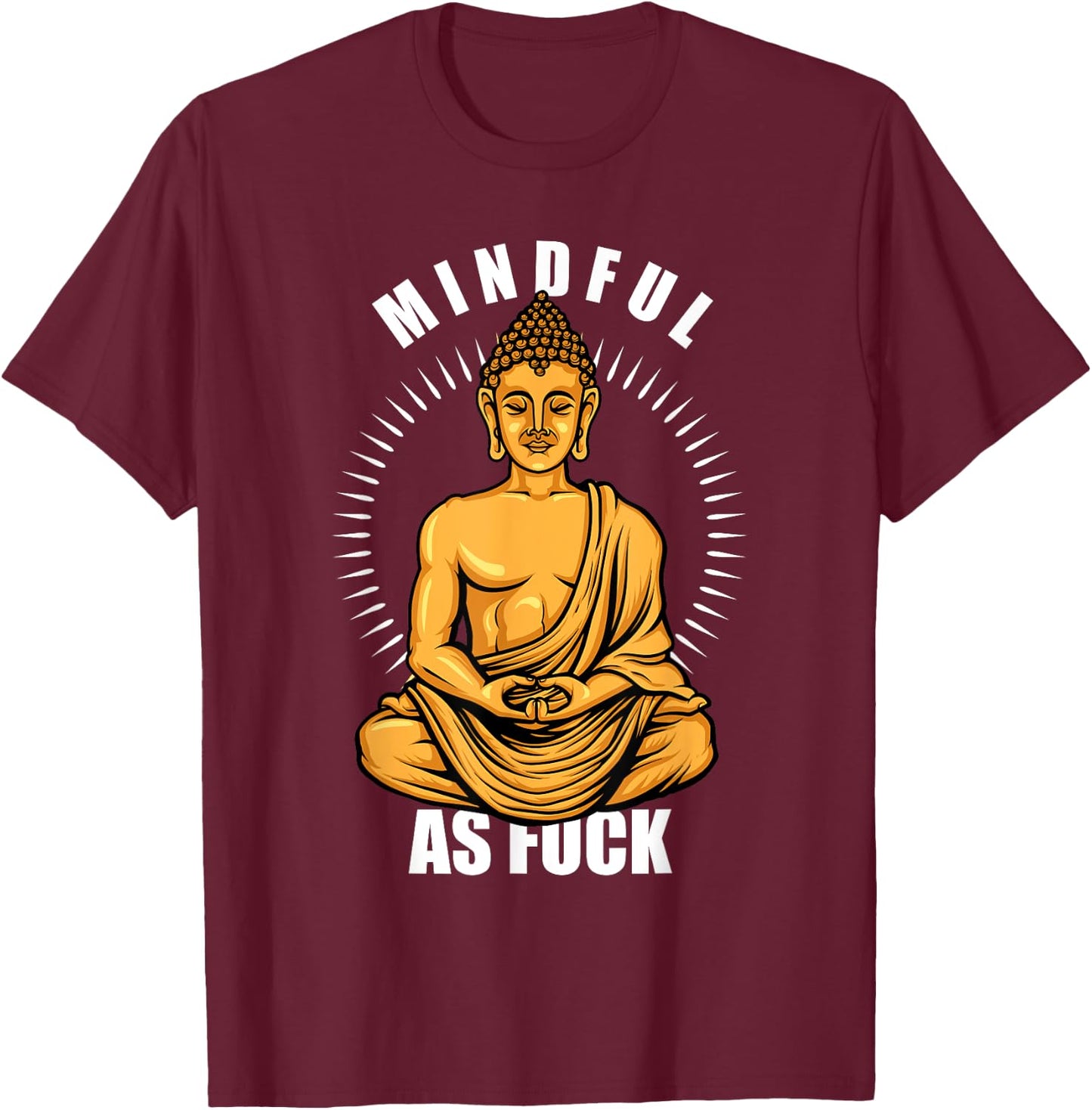 Funny Hindu Buddhist Yoga Meditation Mindful As Fuck T-Shirt - T-Shirt | Maroon