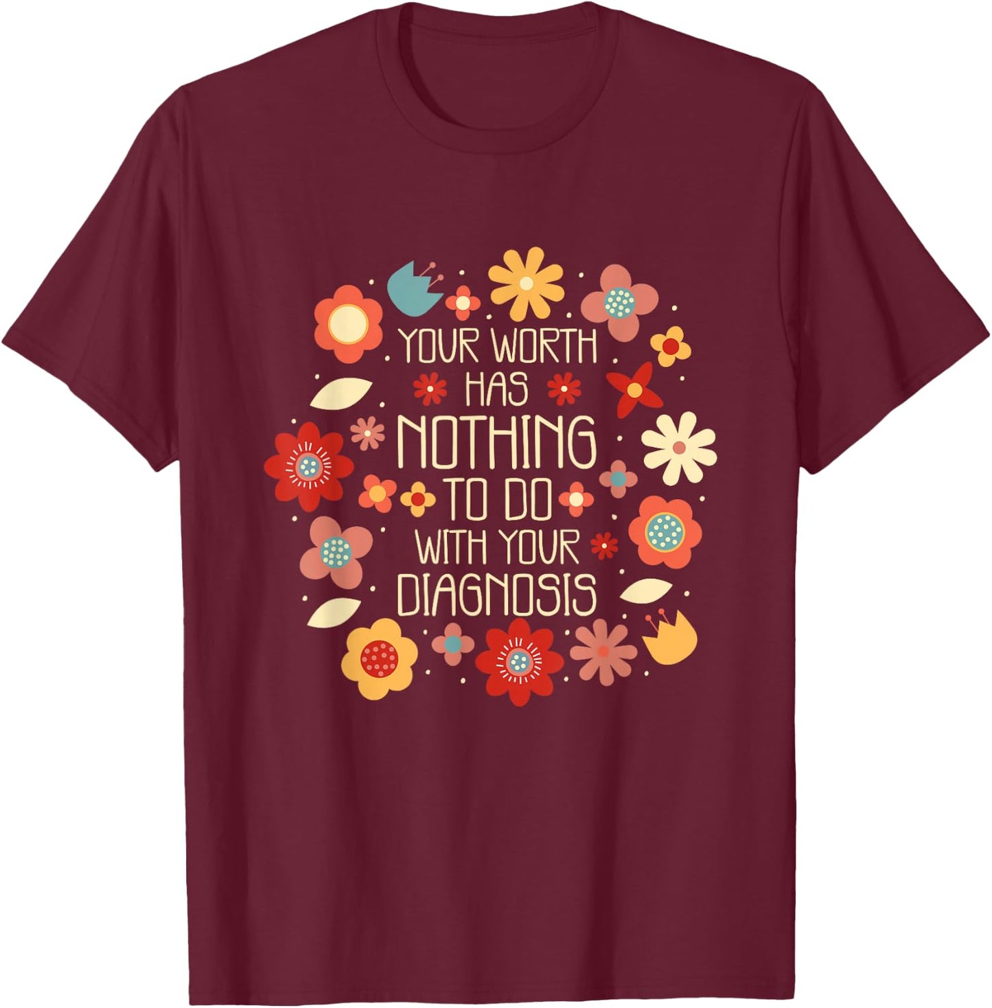 Your Worth Has Nothing To Do With Your Diagnosis, Brain T-Shirt - T-Shirt | Maroon