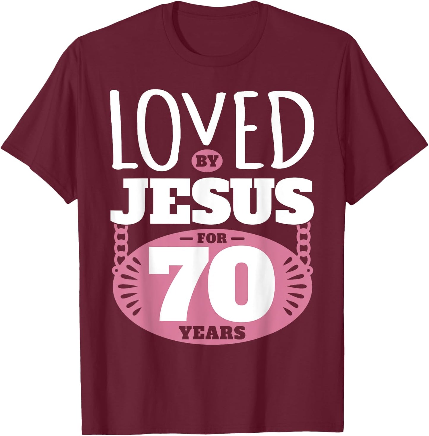 Loved By Jesus For 70 Years - 70th Birthday T-Shirt - T-Shirt | Maroon