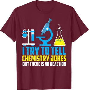 I Try To Tell Chemistry Jokes But There Is No Reaction Shirt T-Shirt - T-Shirt | Maroon