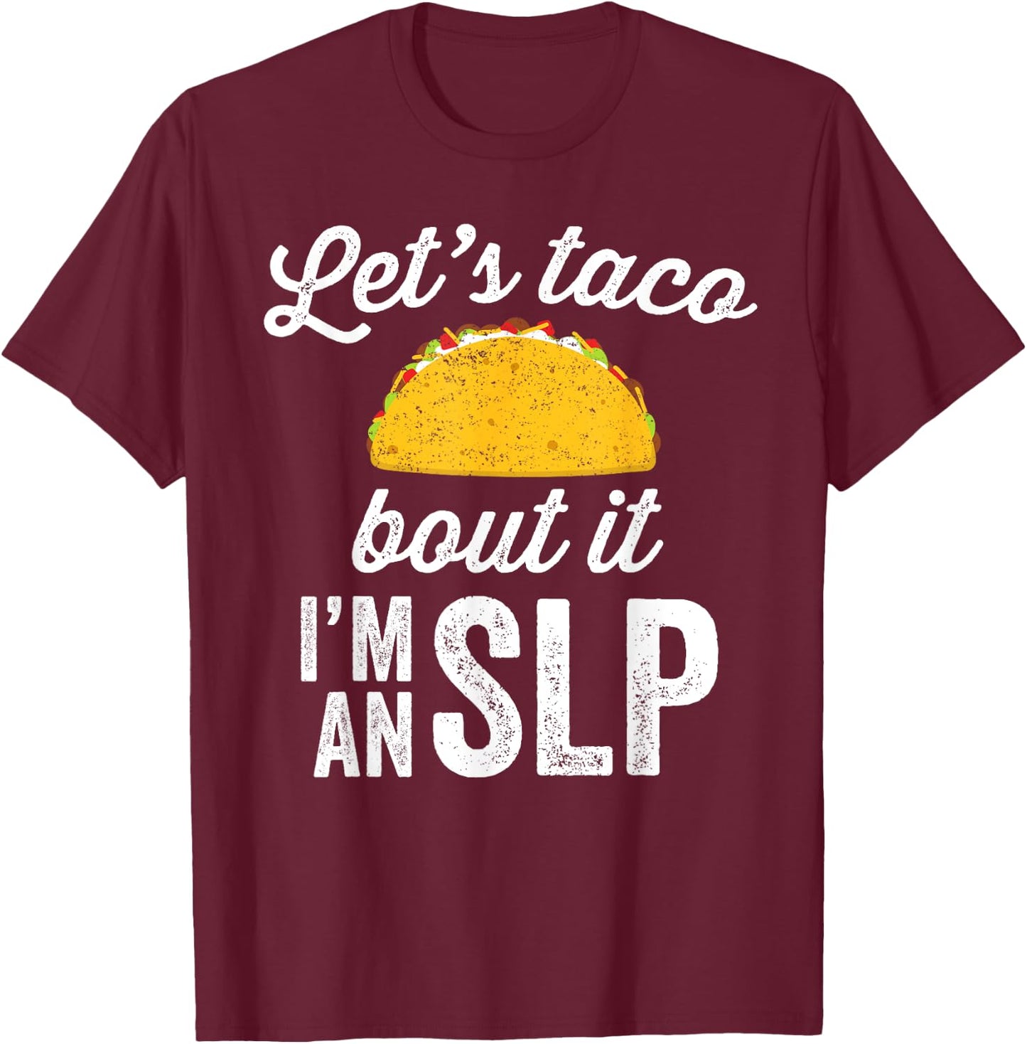Let's Taco Bout It Speech Therapist SLP Staff Gift T-Shirt - T-Shirt | Maroon