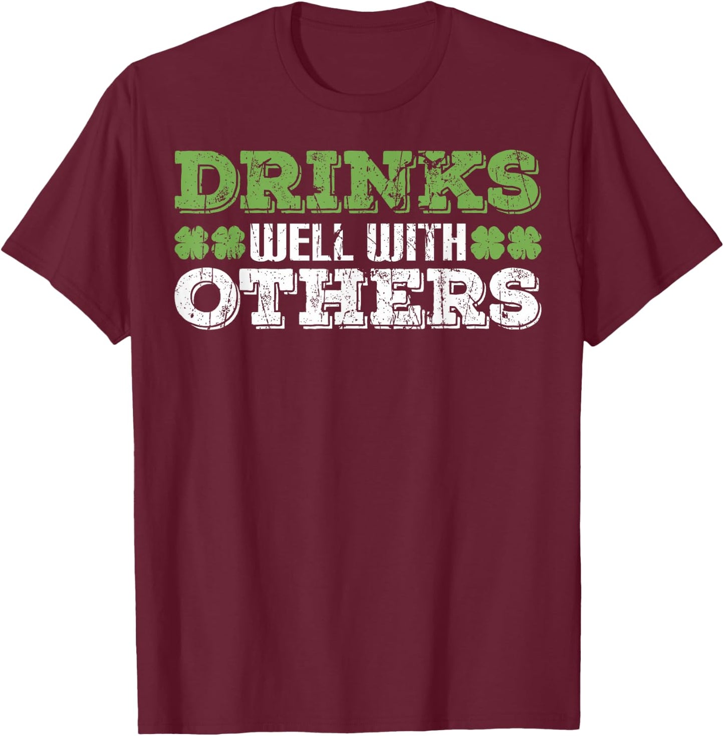 Funny St Patricks Drinks Well With Others St Patricks Day T-Shirt - T-Shirt | Maroon