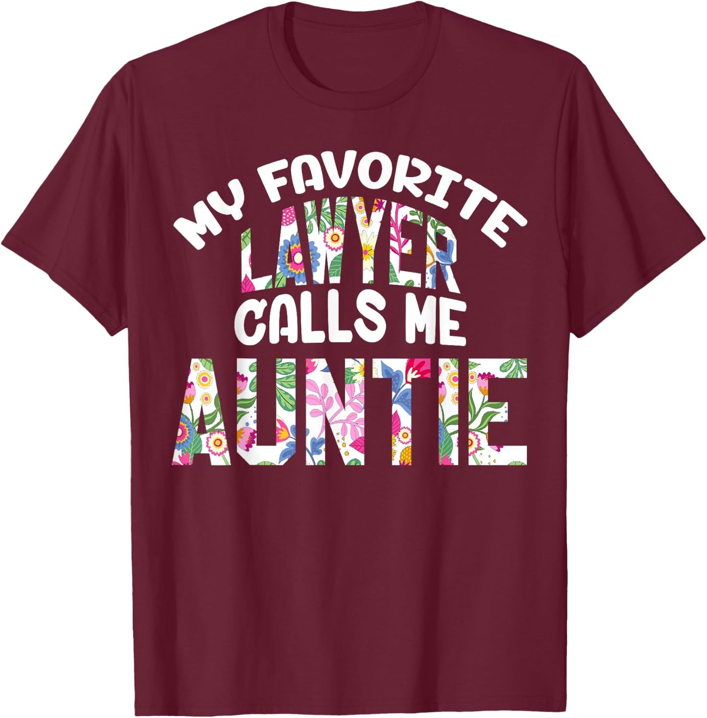 My Favorite Lawyer Calls Me Auntie Proud Aunt Cute Flower T-Shirt - T-Shirt | Maroon