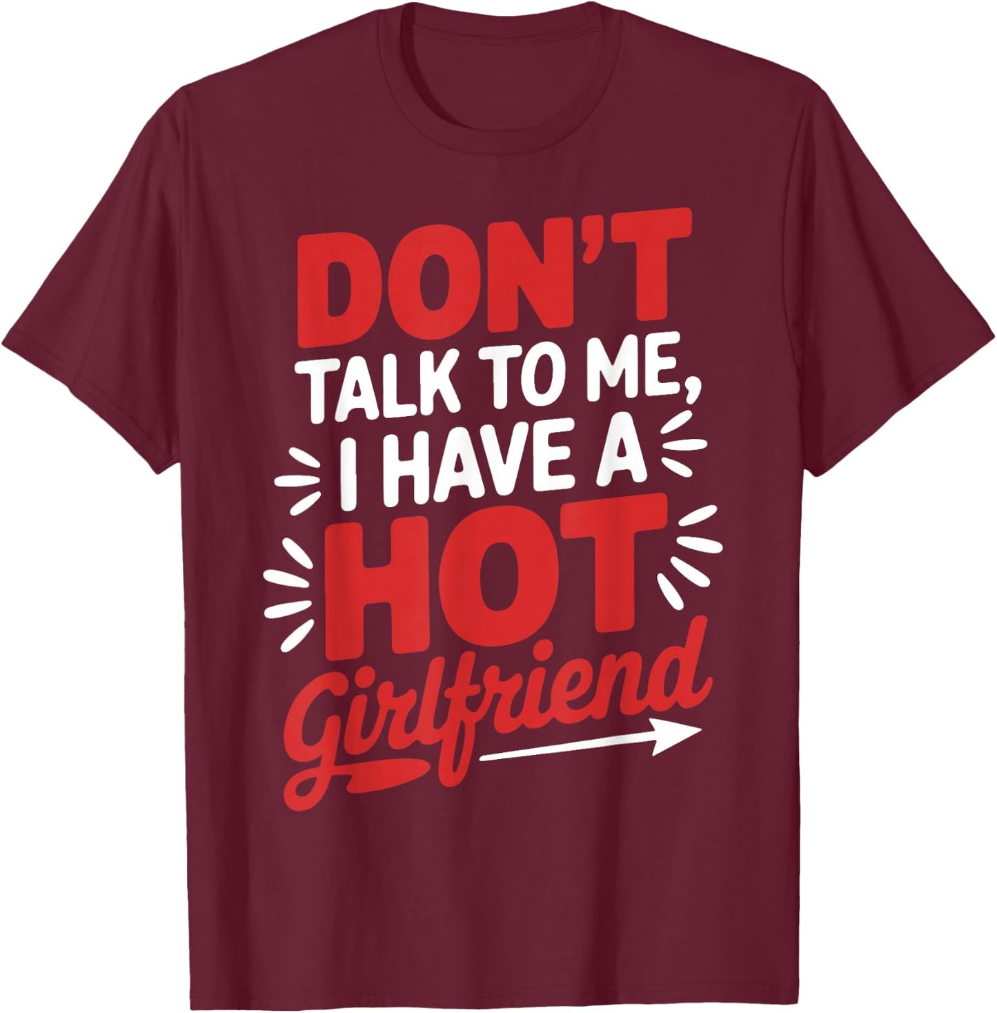 Don't Talk To Me I Have A Hot Girlfriend Couples Love T-Shirt - T-Shirt | Maroon