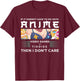 If Its Not Anime Video Games Or Tiddies I Don't Care T-Shirt - T-Shirt | Maroon