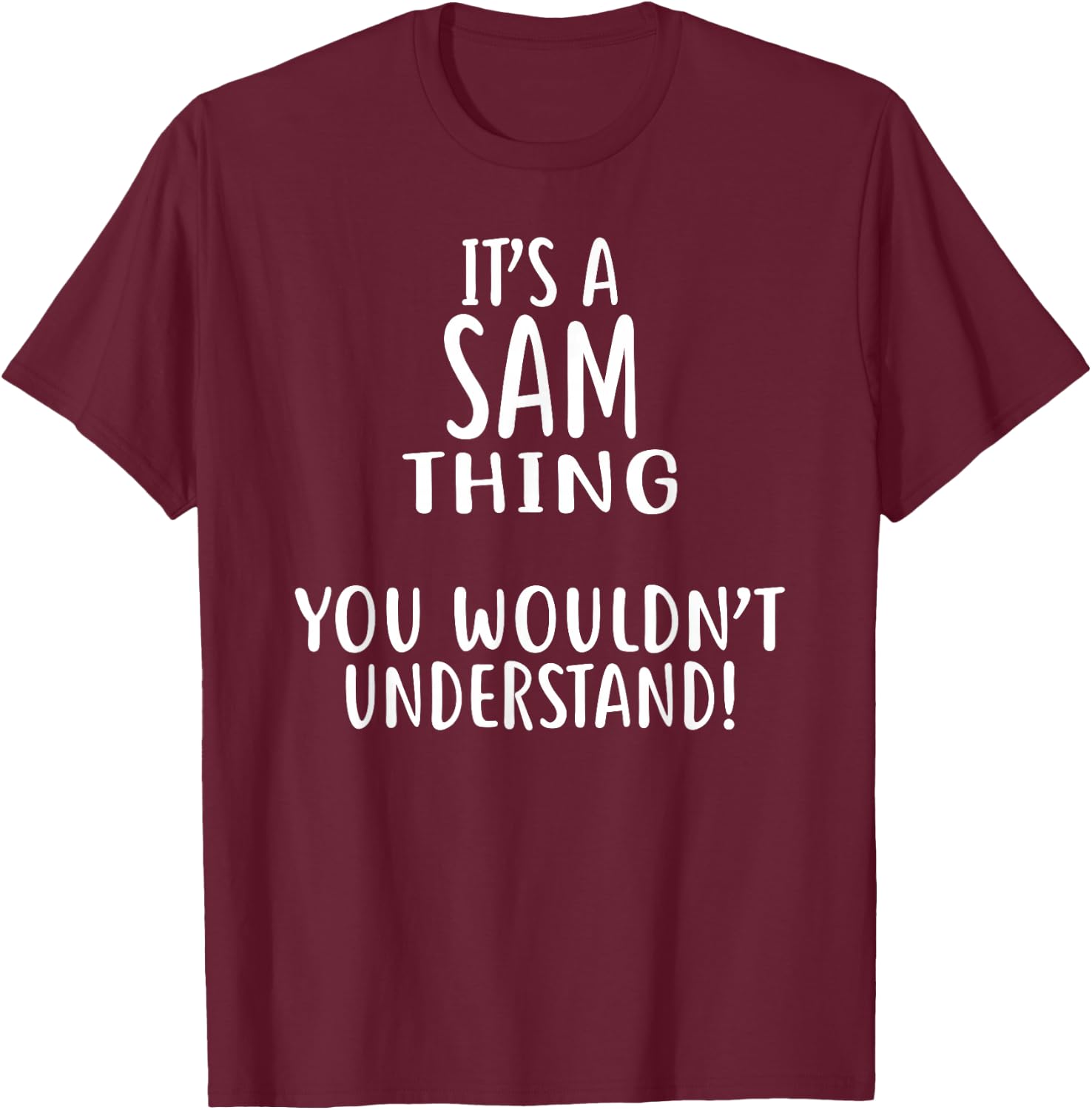 It's A SAM Thing, You Wouldn't Understand! SAM T-Shirt - T-Shirt | Maroon