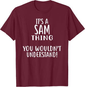 It's A SAM Thing, You Wouldn't Understand! SAM T-Shirt - T-Shirt | Maroon