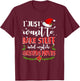 I Just Want To Bake Stuff And Watch Christmas Movies T-Shirt - T-Shirt | Maroon