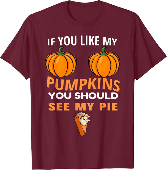 If You Like My Pumpkins You Should See My Pie Fall Halloween T-Shirt - T-Shirt | Maroon