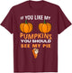 If You Like My Pumpkins You Should See My Pie Fall Halloween T-Shirt - T-Shirt | Maroon