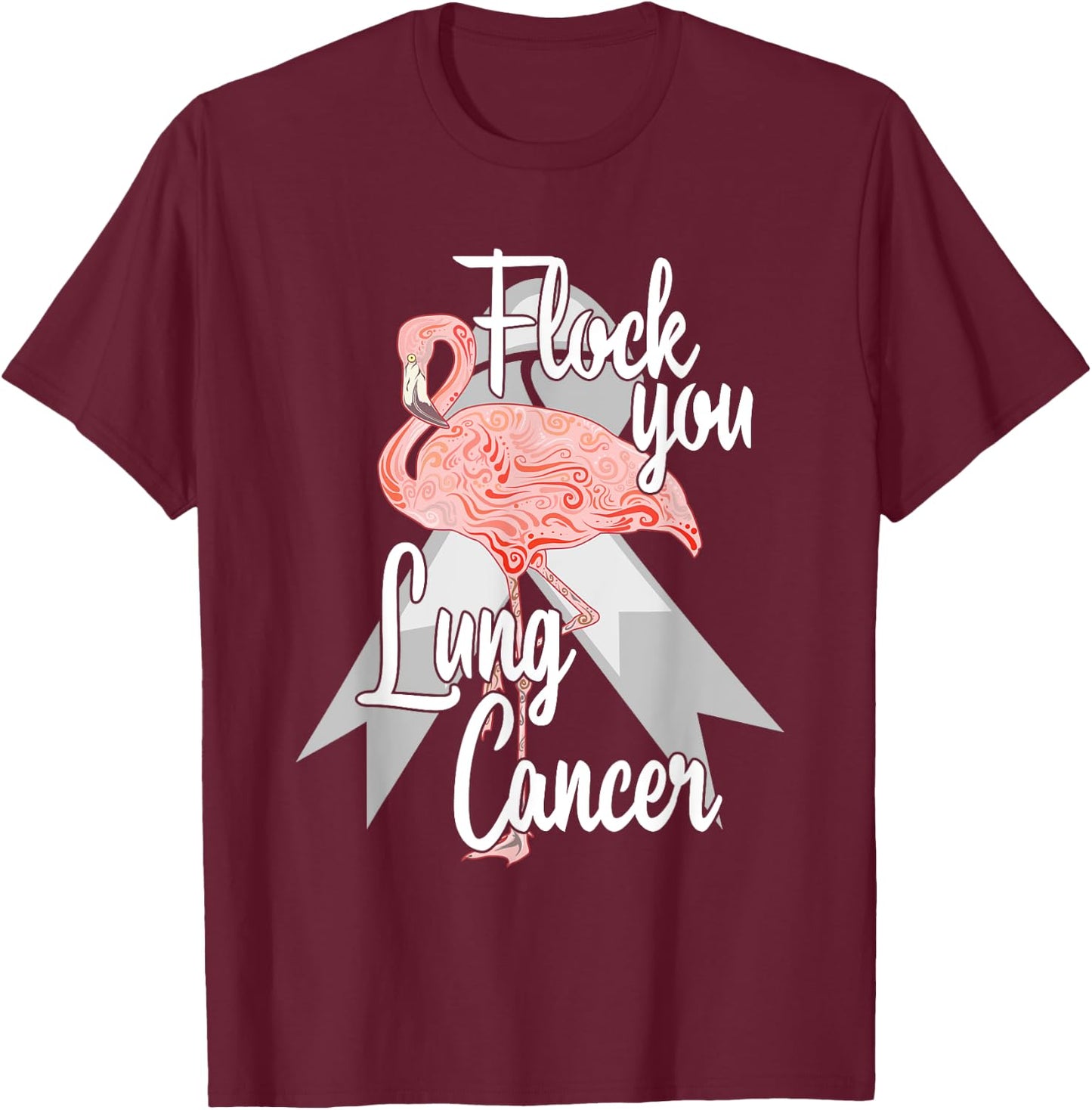Flock You Lung Cancer Flamingo Survivor Warrior Chemo White T-Shirt - T-Shirt | Maroon