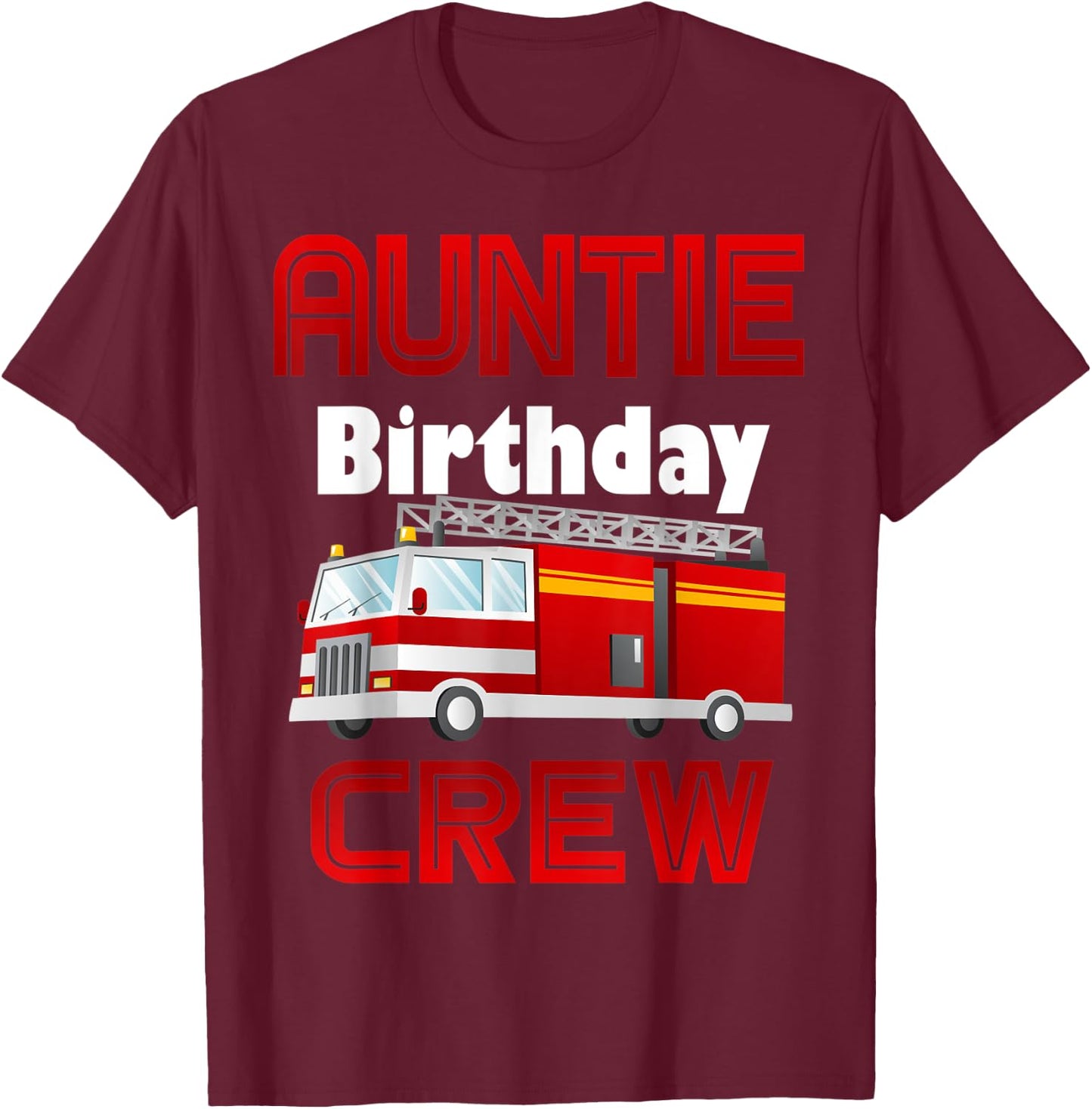 Auntie Birthday Crew Fire Truck Firefighter Family Fireman T-Shirt - T-Shirt | Maroon