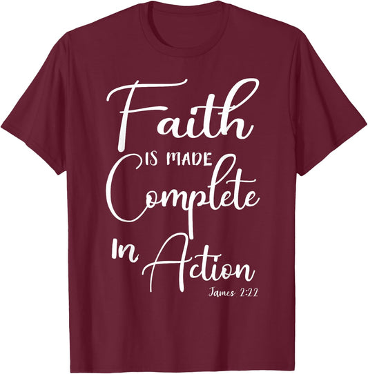 Faith is Made Complete in Action James 2:22 T-Shirt - T-Shirt | Maroon