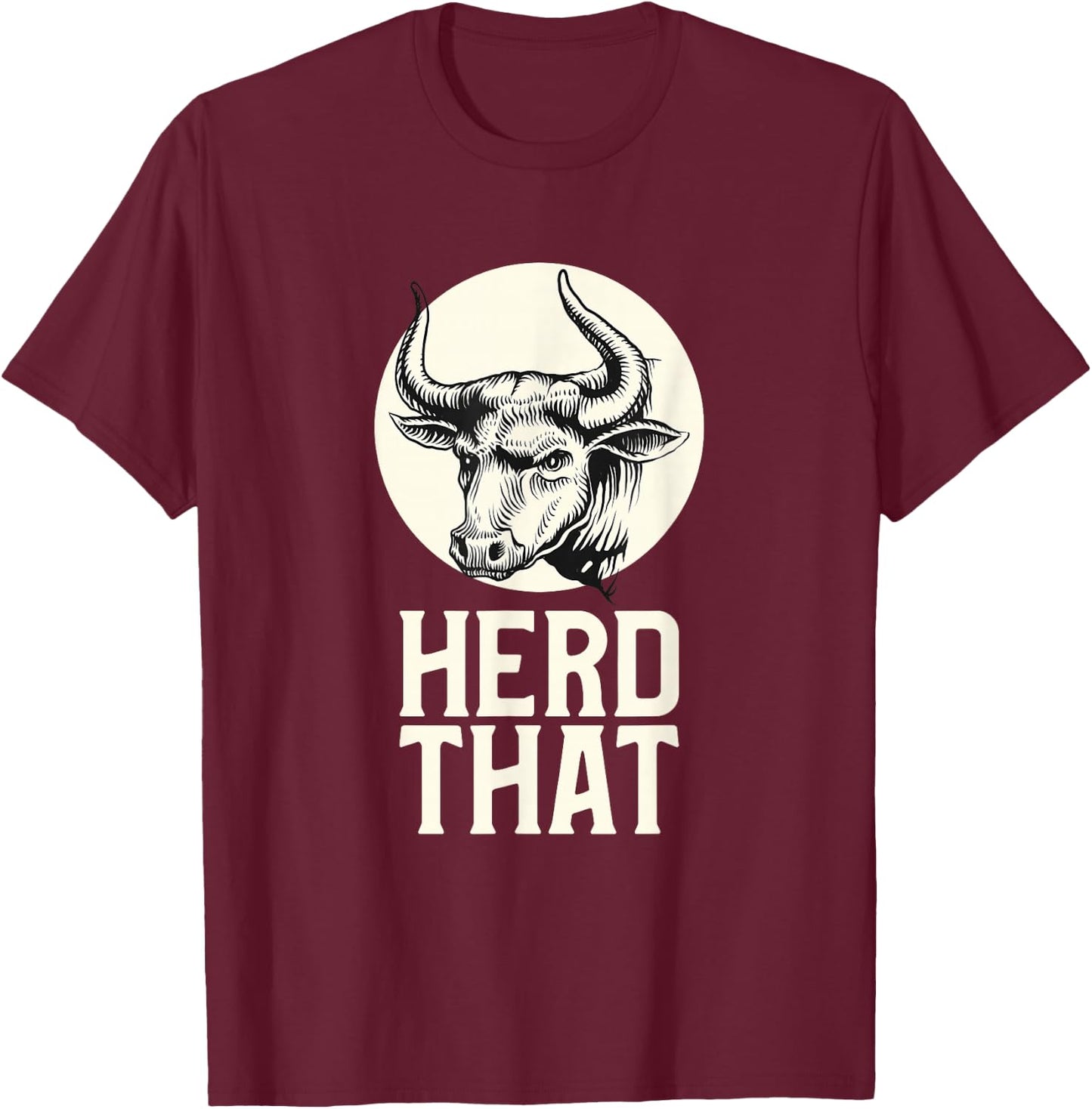 Herd That Cow Shirt Farming Funny Farmer T-Shirt - T-Shirt | Maroon