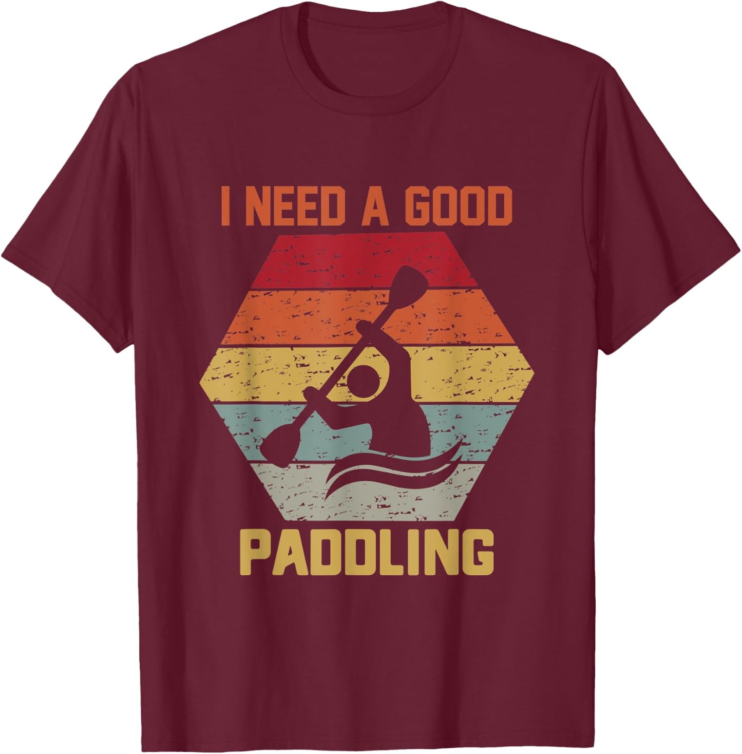 Vintage Hexagon Kayaker Kayaking I Need A Good Paddling T-Shirt - T-Shirt | Maroon