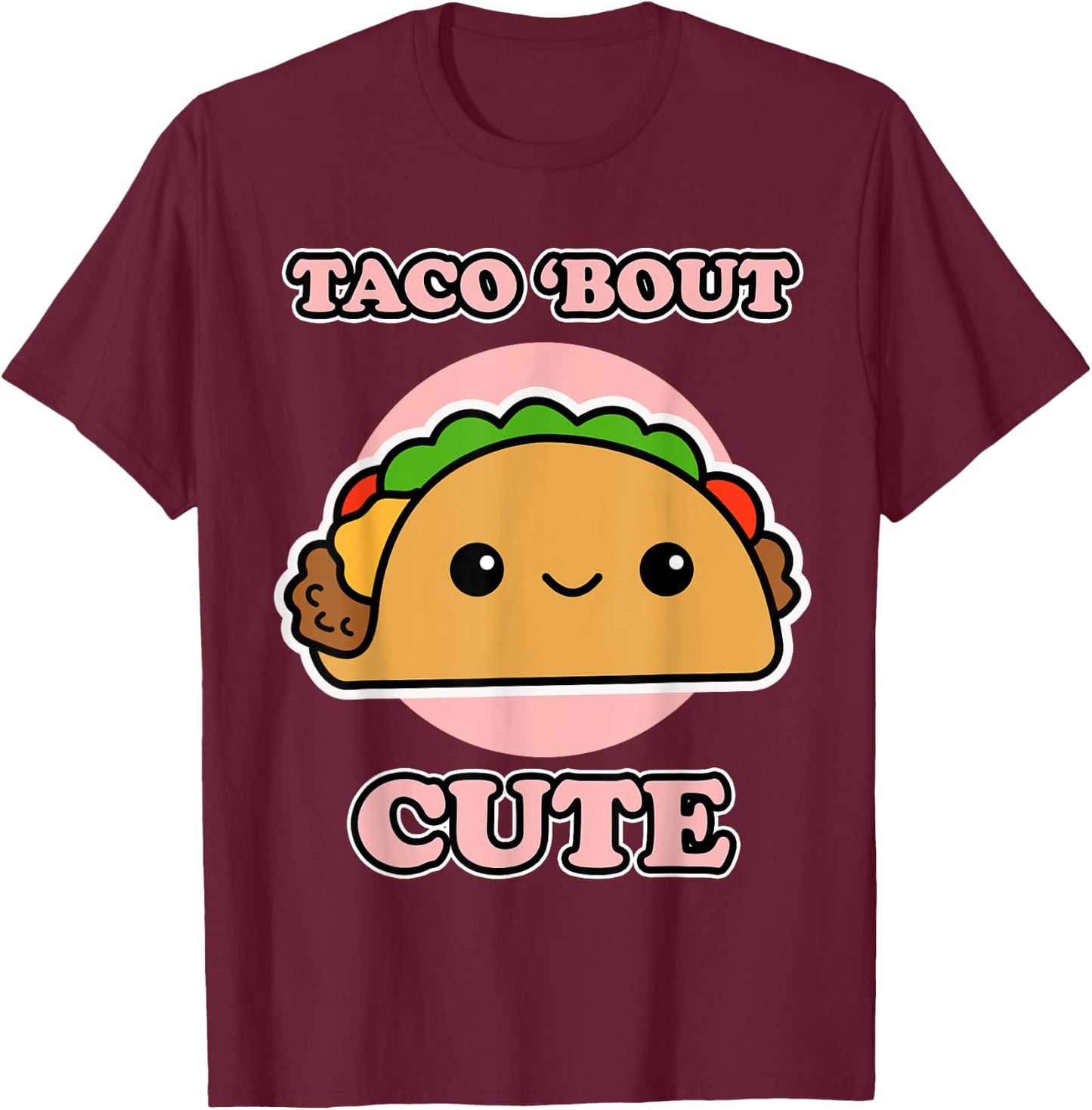 Taco 'bout Cute for Taco Fans - Taco T-Shirt - T-Shirt | Maroon