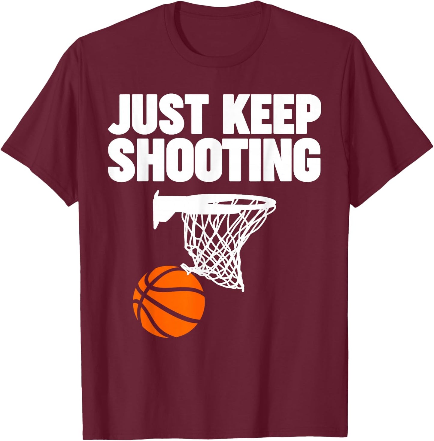 basketball Just keep shooting basketball T-Shirt - T-Shirt | Maroon