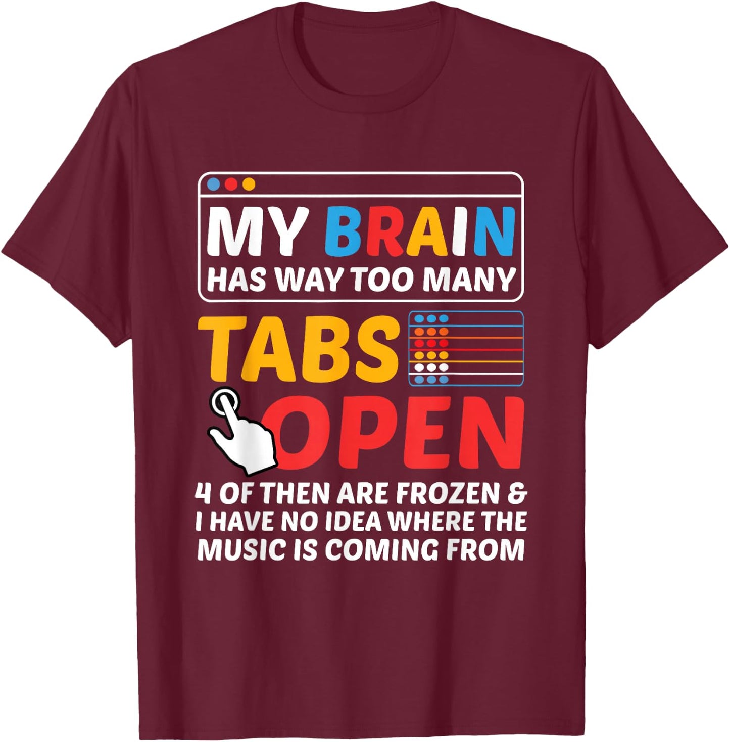 My Brain Has Way Too Many Tabs Open Software Developer Nerd T-Shirt - T-Shirt | Maroon