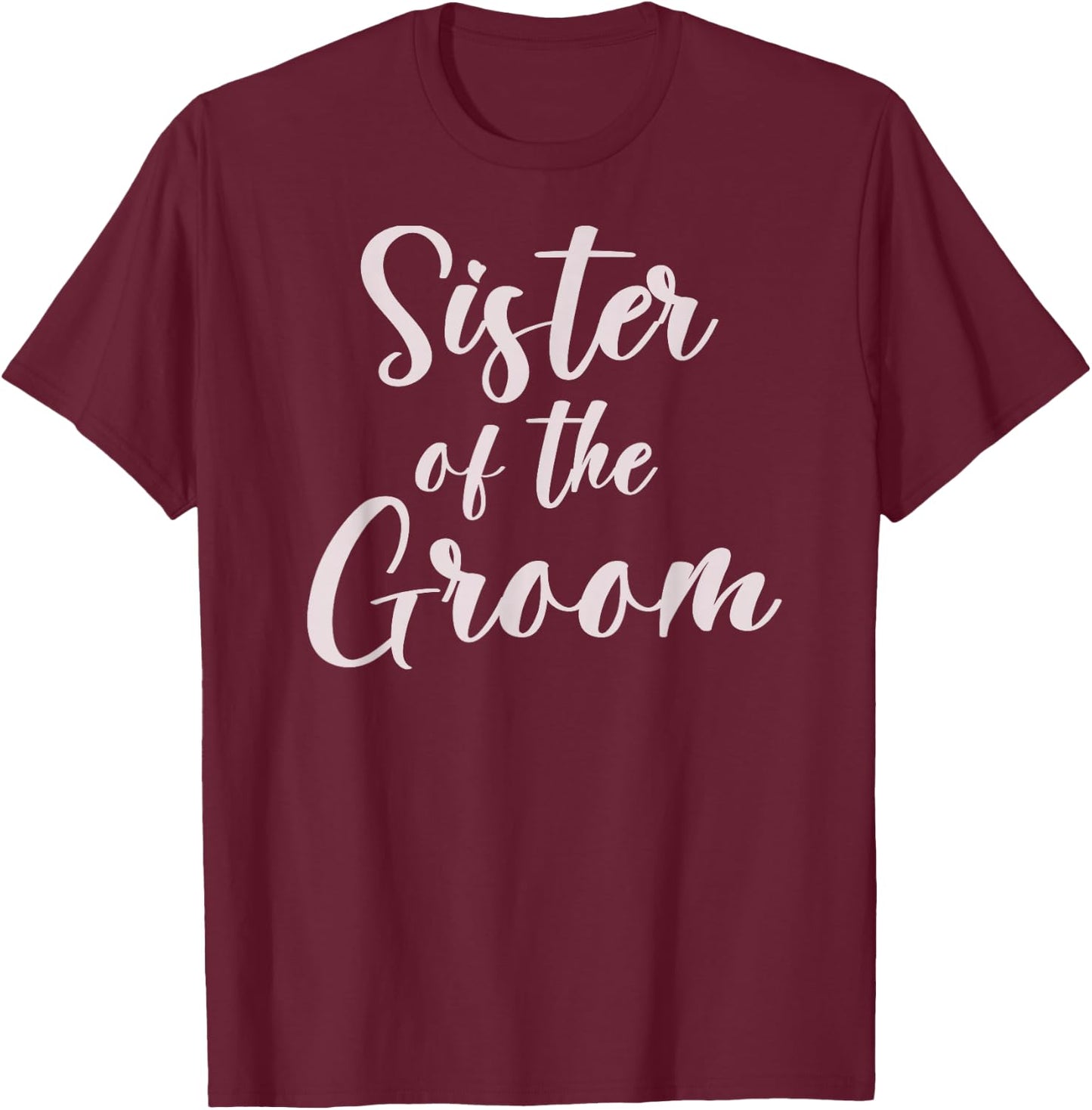 Sister of the Groom Wedding Team of Groom Sister T-Shirt - T-Shirt | Maroon