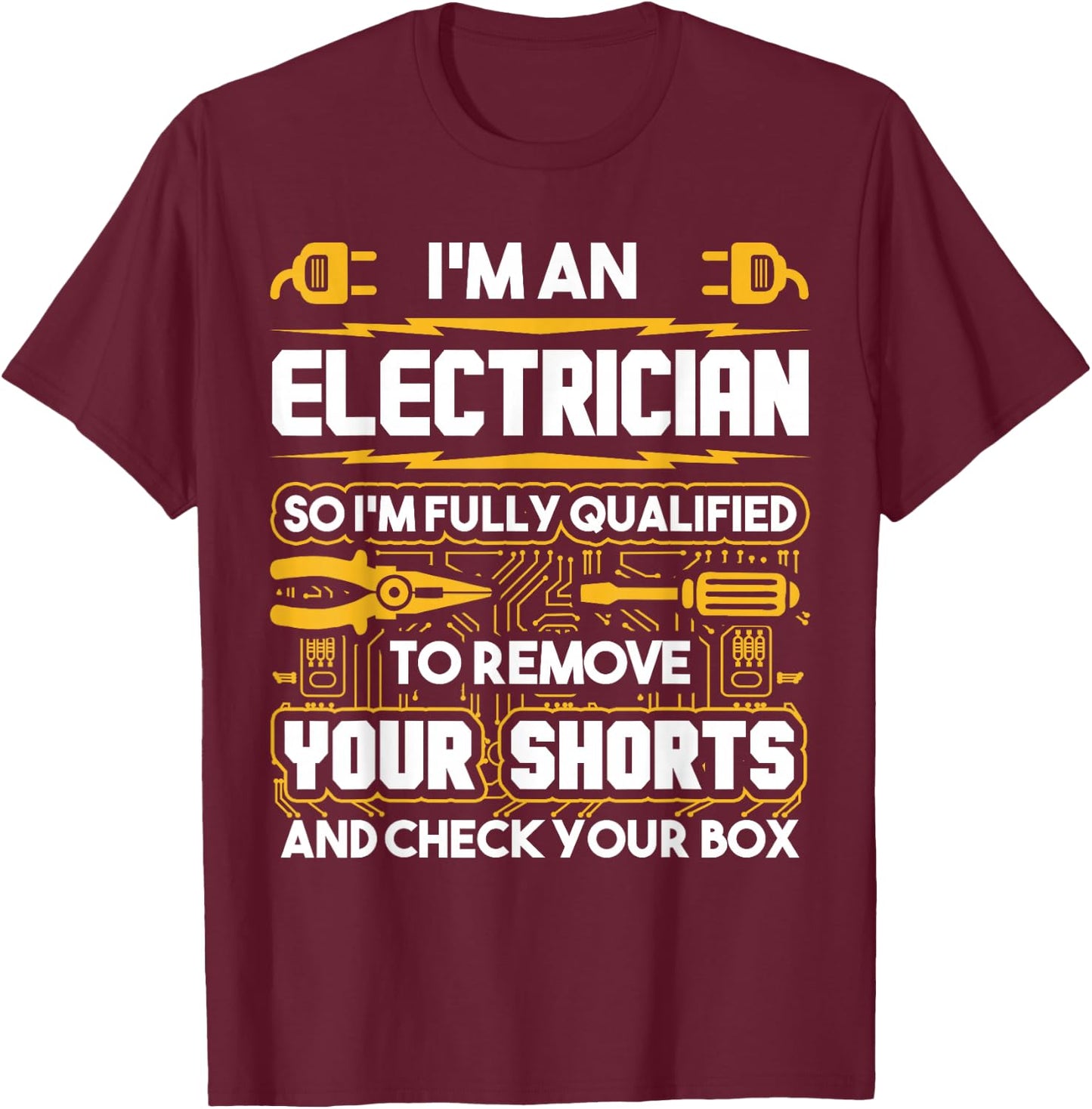 Funny Electrician Gifts - I'm An Electrician T-Shirt - T-Shirt | Maroon