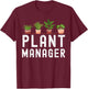 Gardening Plant Pots Plant Manager for Gardeners T-Shirt - T-Shirt | Maroon