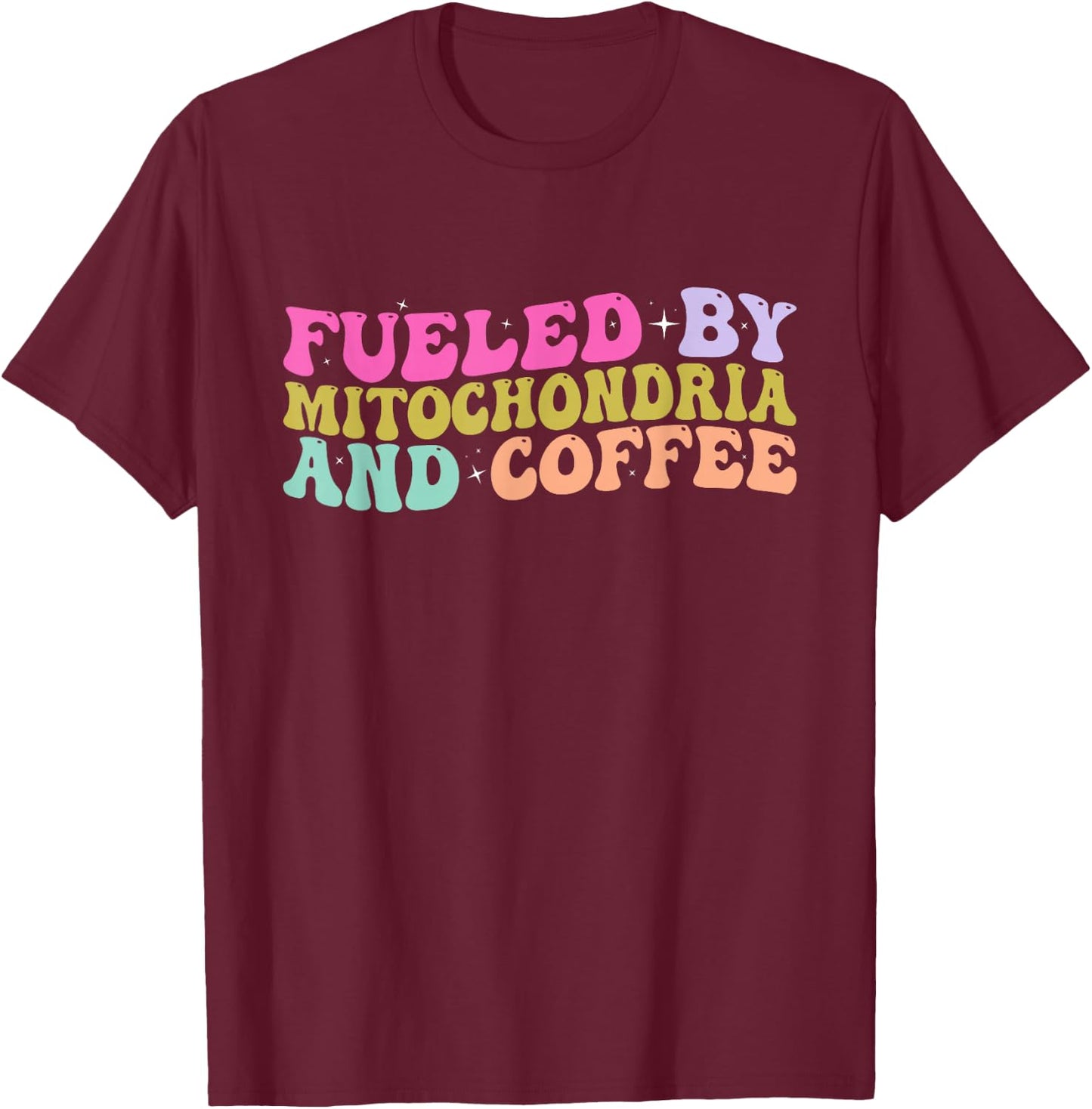 Funny Biology Teacher Science Fueled By Mitochondria Coffee T-Shirt - T-Shirt | Maroon