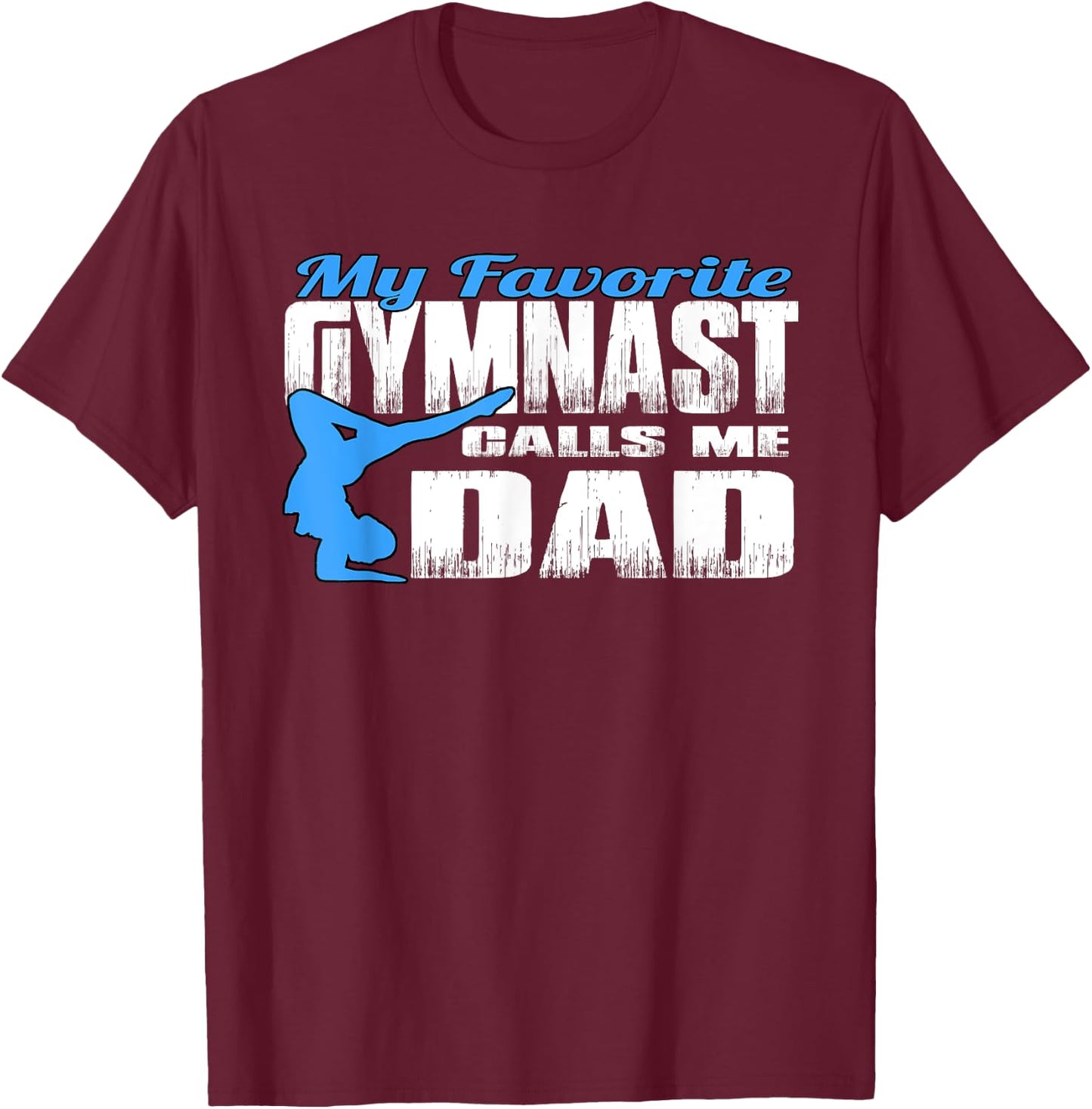 My Favorite Gymnast Calls Me Dad Gymnastic Dad Shirt T-Shirt - T-Shirt | Maroon