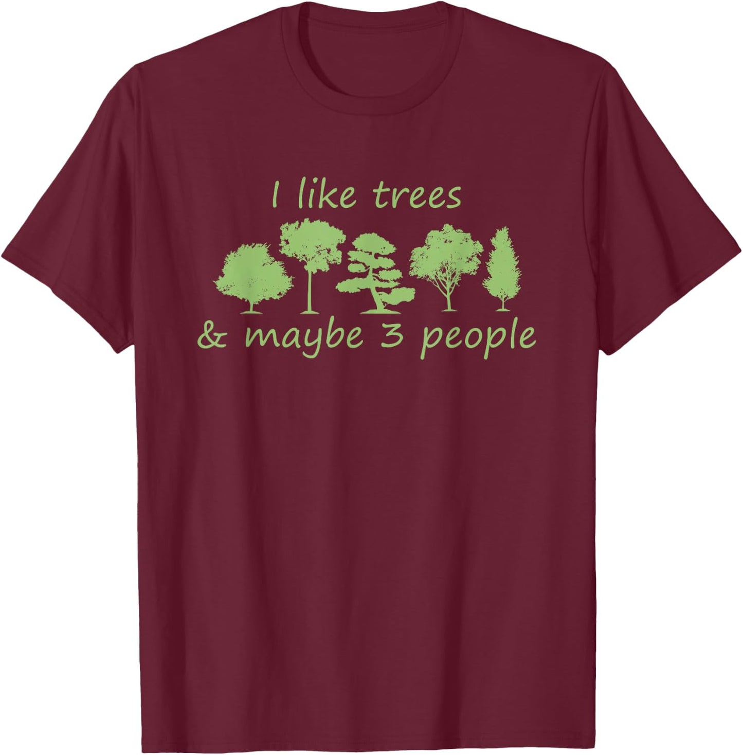 I Like Trees & Maybe 3 People Nature Tree Lover Tree Hugger T-Shirt - T-Shirt | Maroon