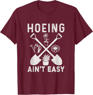 Hoeing Ain't Easy Funny Gardening T-Shirt - T-Shirt | Maroon