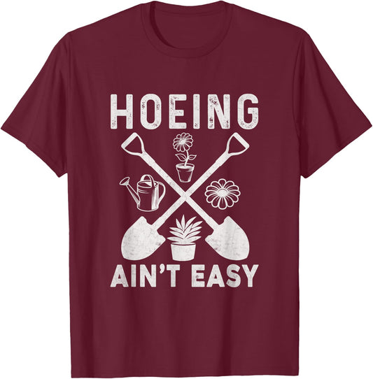 Hoeing Ain't Easy Funny Gardening T-Shirt - T-Shirt | Maroon