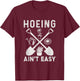 Hoeing Ain't Easy Funny Gardening T-Shirt - T-Shirt | Maroon