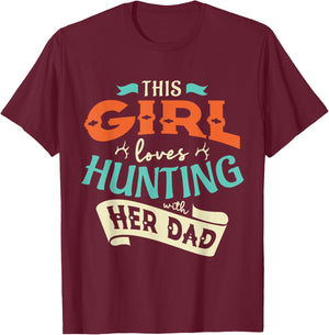 This girl loves huntin with her dad Hunting Hunting girl T-Shirt - T-Shirt | Maroon