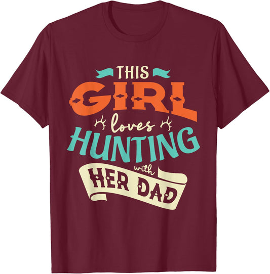 This girl loves huntin with her dad Hunting Hunting girl T-Shirt - T-Shirt | Maroon