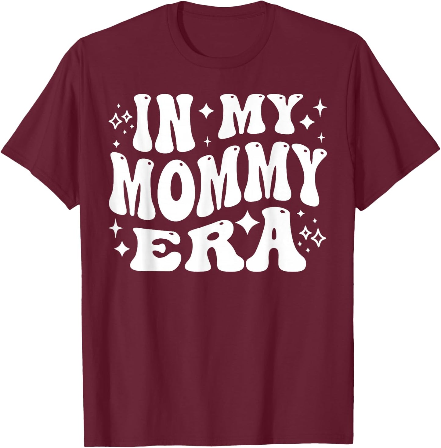 in My Mommy Era, Funny New Mom, Motherhood Journey T-Shirt - T-Shirt | Maroon