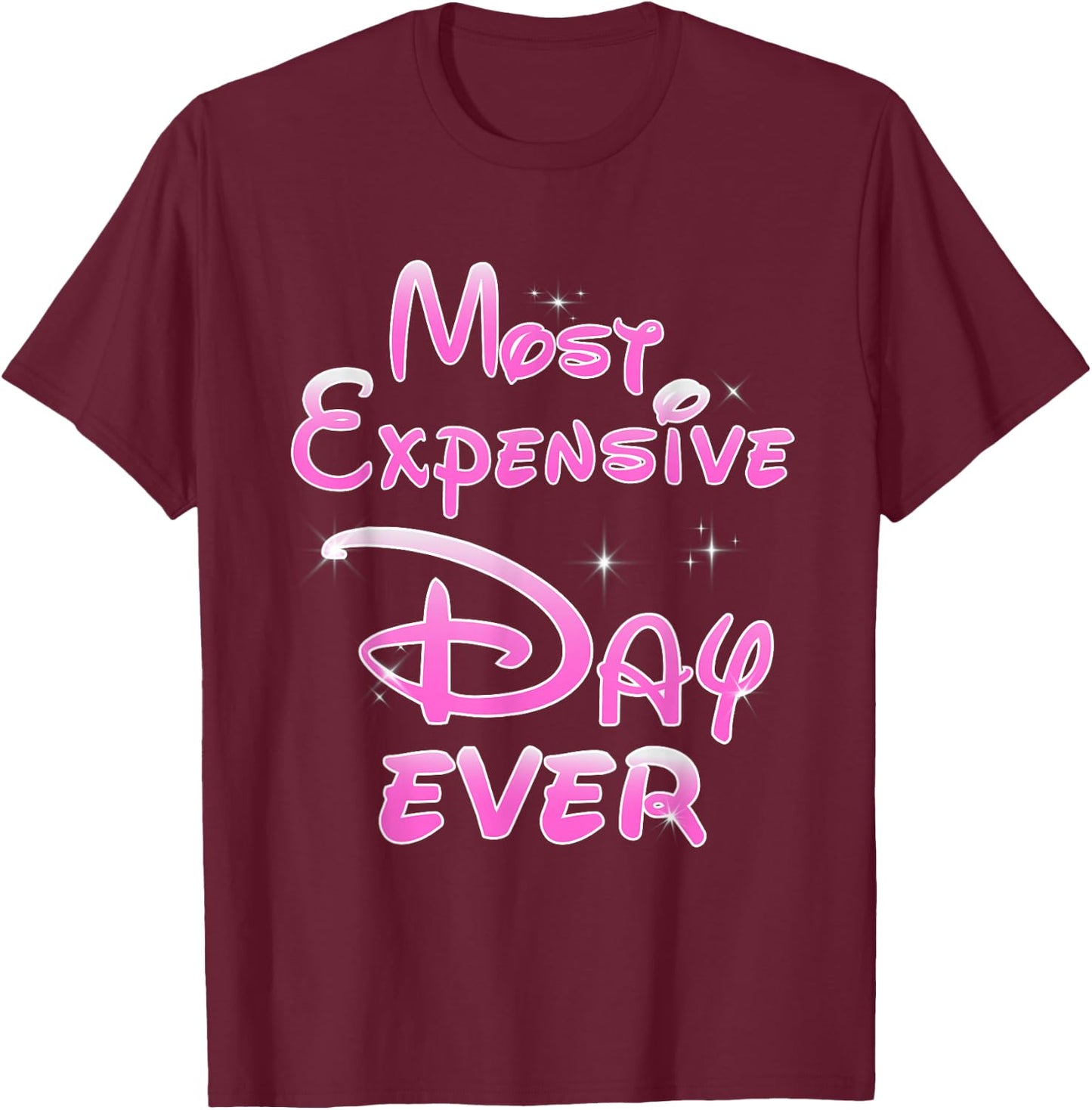 Most Expensive Day Ever Sarcastic Funny Theme Park Pink T-Shirt - T-Shirt | Maroon
