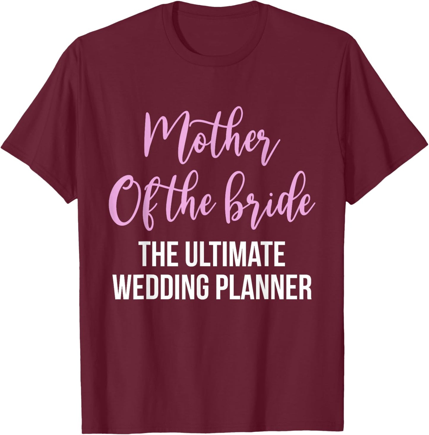 Mother Of The Bride The Ultimate Wedding Planner T-Shirt - T-Shirt | Maroon