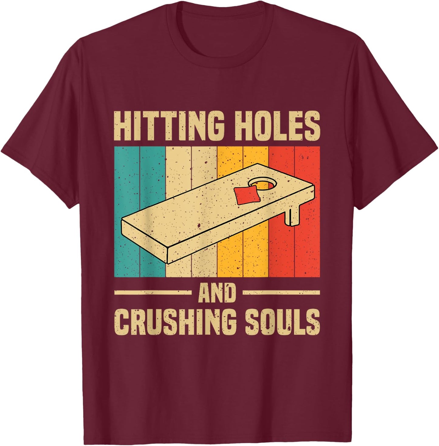 Hitting Holes And Crushing Souls Funny Cornhole Graphic T-Shirt - T-Shirt | Maroon